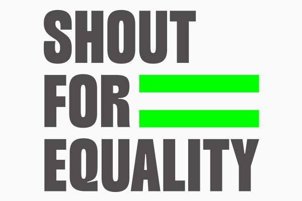 Shout For Equaity in black capital letters next to a bright green equals sign