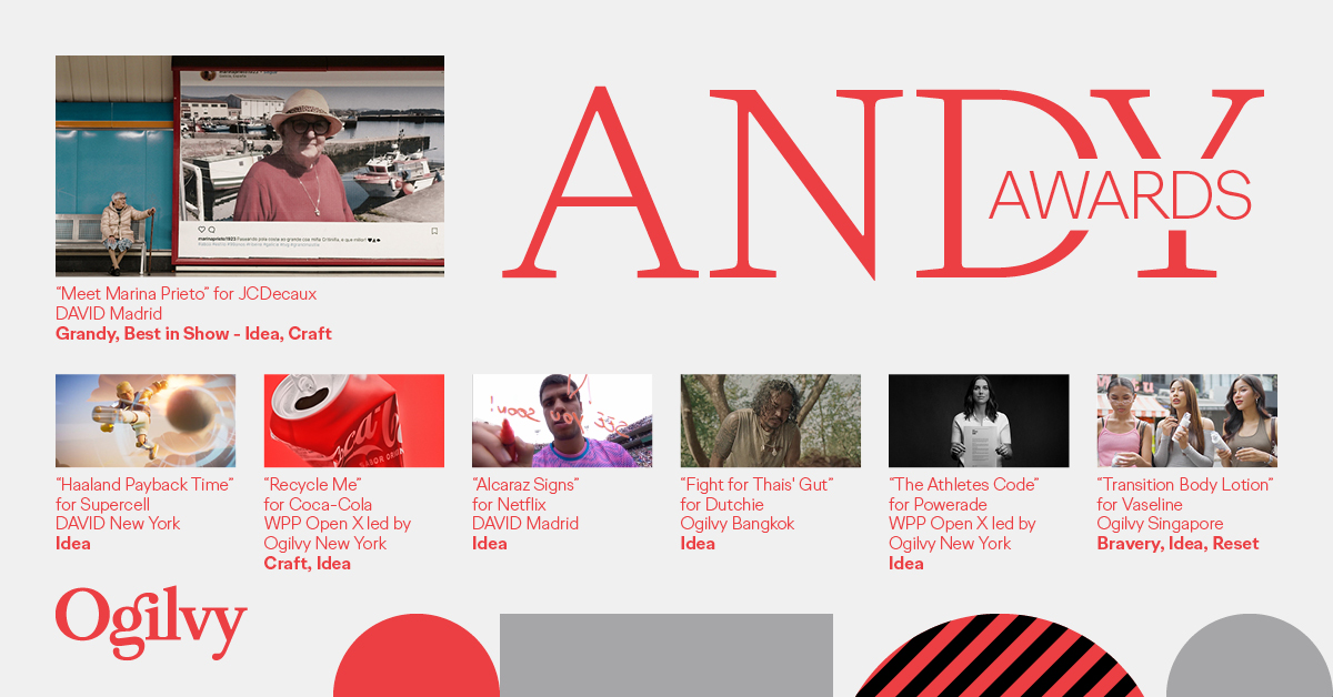Collage of Ogilvy's ANDY Award winners. Campaigns and their wins displayed are: "Alcaraz Signs" for Netflix – DAVID Madrid Idea "Fight For Thais’ Gut" for Dutchie – Ogilvy Bangkok Idea "Haaland Payback Times" for Supercell -- DAVID New York Idea “Meet Marina Prieto” for JCDecaux – DAVID Madrid Grandy Best in Show – Idea Craft "Recycle Me" for Coca-Cola -- WPP Open X led by Ogilvy New York Craft Idea "The Athletes Code" for Powerade -- WPP Open X led by Ogilvy New York Idea "Transition Body Lotion" for Vaseline -- Ogilvy Singapore Bravery Idea Reset