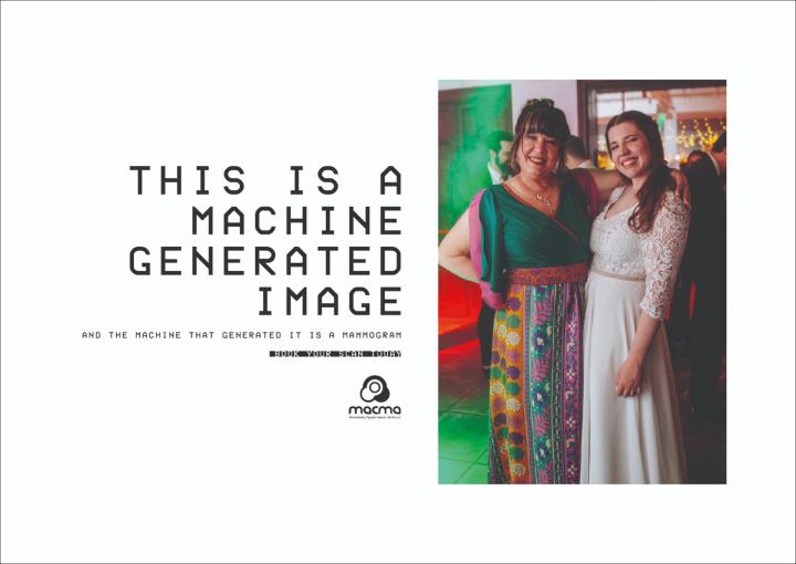 Machine-Generated — MACMA White graphic with copy on the left that says "This is a Machine-Generated Image. And the machine that generated it is a mammogram". On the right is a picture of a two women standing side by side smiling, the woman on the left is wearing a green dress and the woman on the right is wearing a white dress.